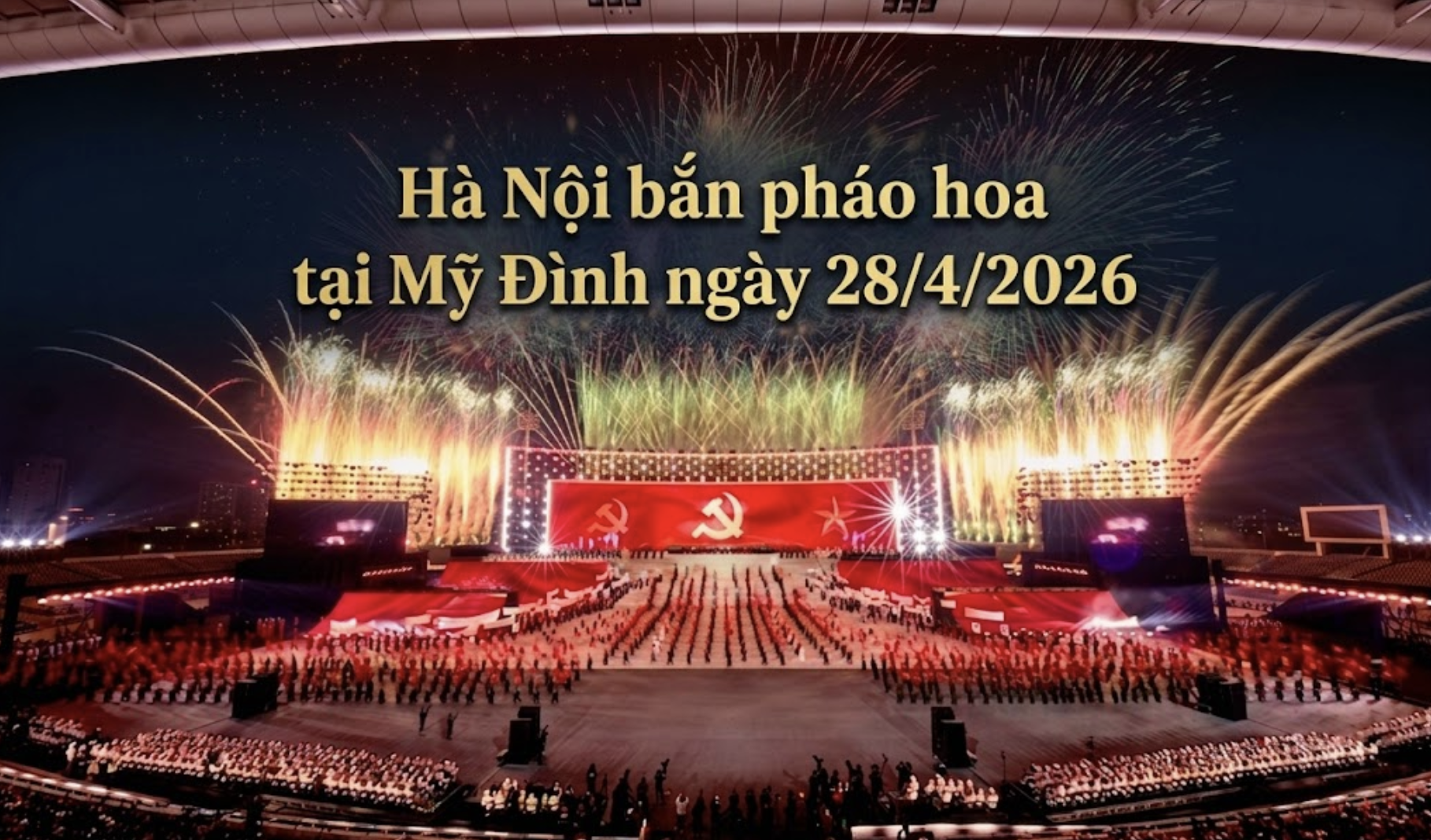 Hà Nội bắn pháo hoa tại Mỹ Đình ngày 28/4/2026