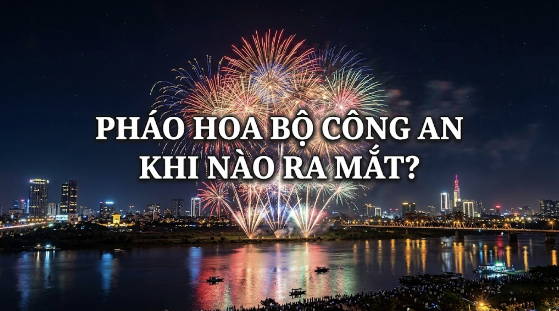 Pháo Hoa Bộ công an khi nào ra mắt